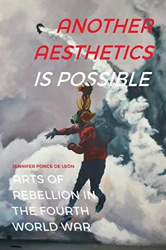 Another Aesthetics Is Possible: Arts of Rebellion in the Fourth World War (Dissident Acts) - Paperback