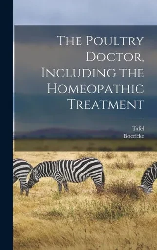 The Poultry Doctor, Including the Homeopathic Treatment