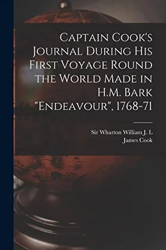 Captain Cook's Journal During his First Voyage Round the World Made in H.M. Bark Endeavour, 1768-71