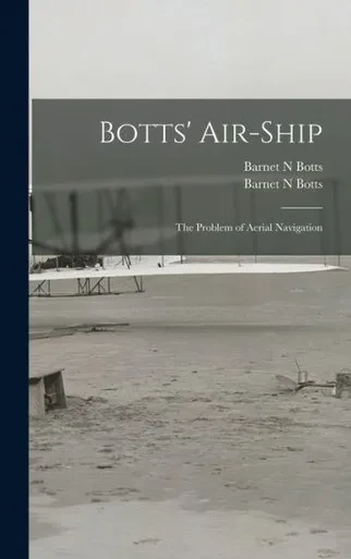 Botts' Air-ship: the Problem of Aerial Navigation