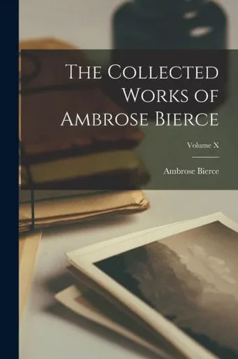 The Collected Works of Ambrose Bierce; Volume X