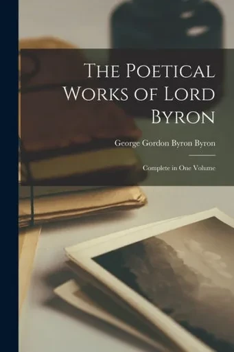 The Poetical Works of Lord Byron: Complete in One Volume