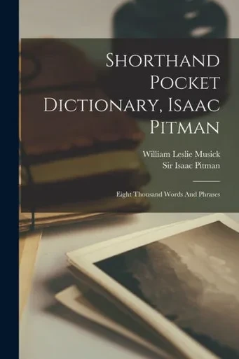 Shorthand Pocket Dictionary, Isaac Pitman: Eight Thousand Words And Phrases