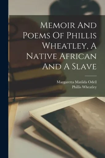 Memoir And Poems Of Phillis Wheatley, A Native African And A Slave