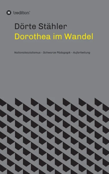 Dorothea im Wandel: Nationalsozialismus - Schwarze Pädagogik - Aufarbeitung (German Edition) - Hardcover