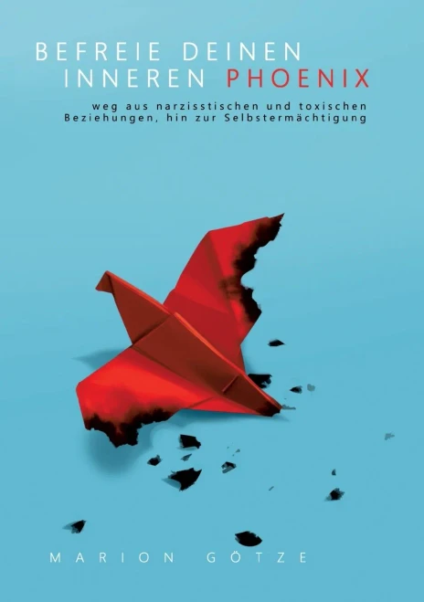 Befreie Deinen Inneren Phönix: weg aus narzisstischen und toxischen Beziehungen hin zur Selbstermächtigung (German Edition) - Paperback