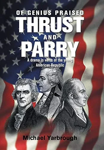 Of Genius Praised: Thrust and Parry: A Drama in Verse of the Young American Republic - Hardcover