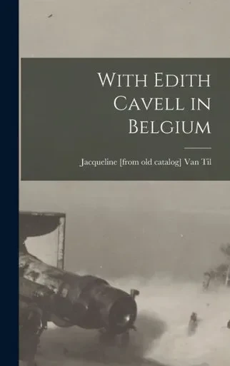 With Edith Cavell in Belgium
