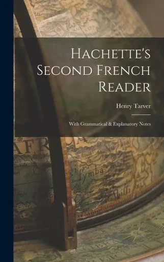 Hachette's Second French Reader: With Grammatical & Explanatory Notes