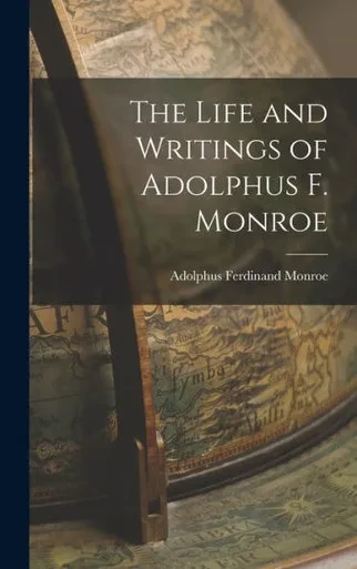 The Life and Writings of Adolphus F. Monroe