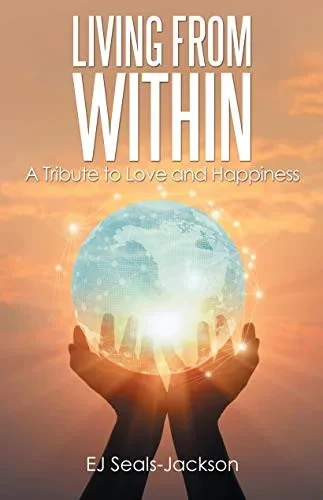 Living from Within: A Tribute to Love and Happiness - Hardcover