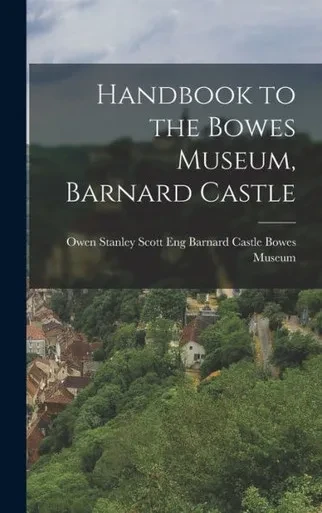 Handbook to the Bowes Museum, Barnard Castle