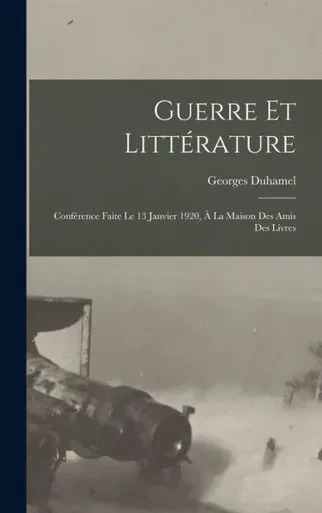 Guerre et littorature: Conforence faite le 13 janvier 1920, ? la maison des Amis des livres (French Edition)
