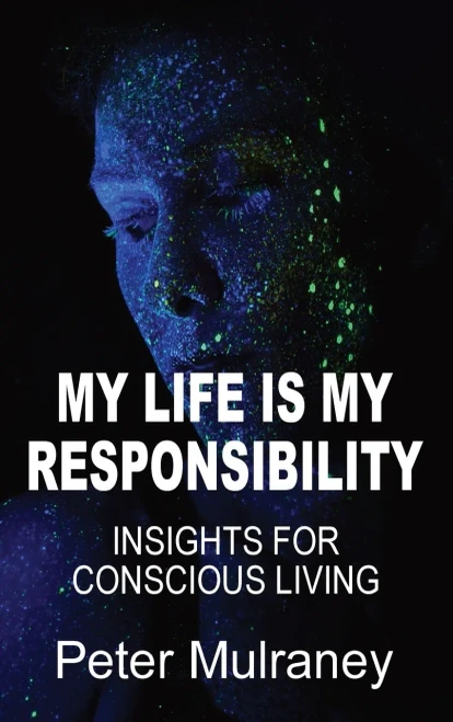 My Life is My Responsibility: Insights for Conscious Living