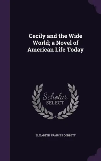 Cecily and the Wide World; a Novel of American Life Today