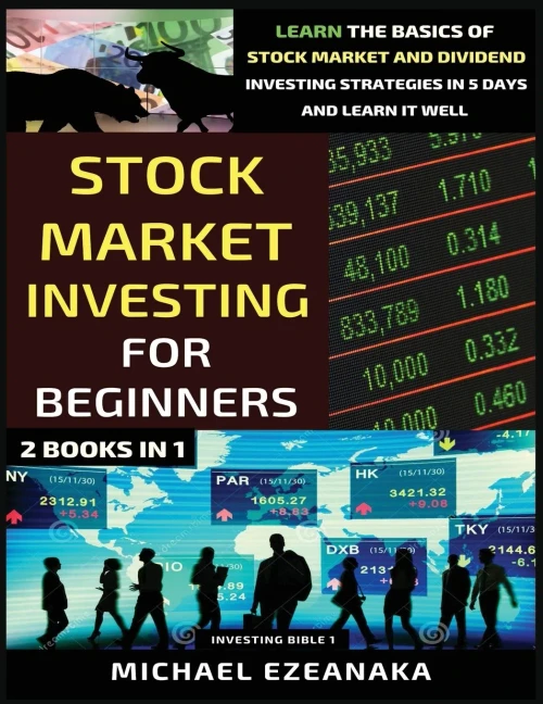 Stock Market Investing For Beginners (2 Books In 1): Learn The Basics Of Stock Market And Dividend Investing Strategies In 5 Days And Learn It Well (Investing Bible) - Paperback