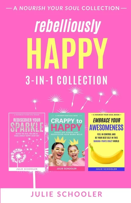 Rebelliously Happy 3-in-1 Collection: Rediscover Your Sparkle, Crappy to Happy, Embrace Your Awesomeness