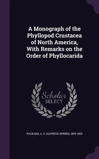 A Monograph of the Phyllopod Crustacea of North America, With Remarks on the Order of Phyllocarida