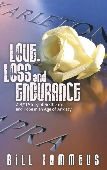 Love, Loss and Endurance: A 9/11 Story of Resilience and Hope in an Age of Anxiety - Hardcover