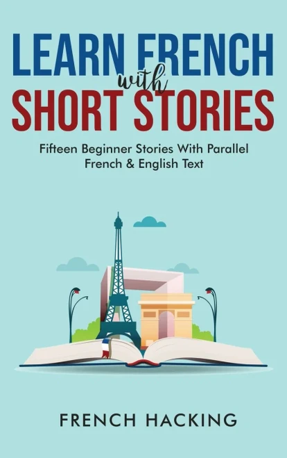 Learn French With Short Stories - Fifteen Beginner Stories With Parallel French and English Text (French Edition) - Hardcover