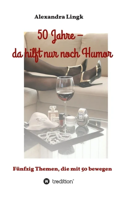 50 Jahre - da hilft nur noch Humor: Fünfzig Themen, die mit 50 bewegen (German Edition) - Hardcover