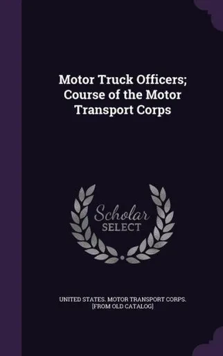 Motor Truck Officers; Course of the Motor Transport Corps