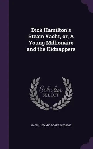 Dick Hamilton's Steam Yacht, or, A Young Millionaire and the Kidnappers