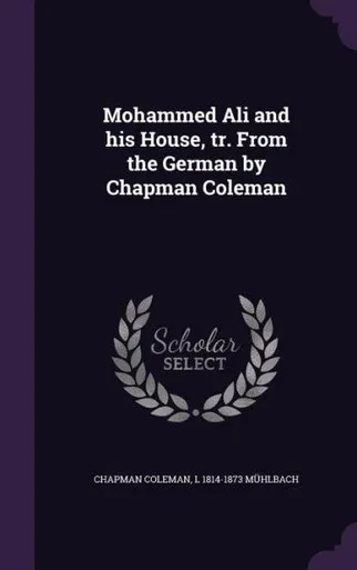 Mohammed Ali and his House, tr. From the German by Chapman Coleman