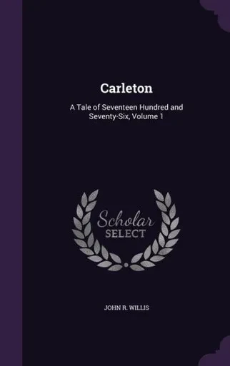 Carleton: A Tale of Seventeen Hundred and Seventy-Six, Volume 1
