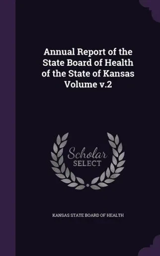 Annual Report of the State Board of Health of the State of Kansas Volume v.2