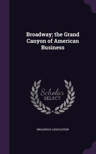 Broadway; the Grand Canyon of American Business