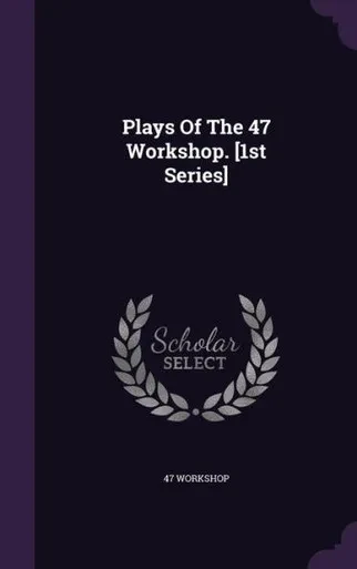 Plays Of The 47 Workshop. [1st Series]