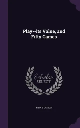 Play--its Value, and Fifty Games