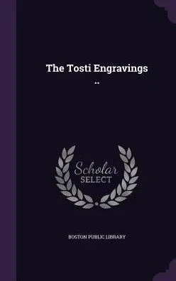 The Tosti Engravings ..