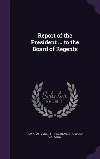 Report of the President ... to the Board of Regents