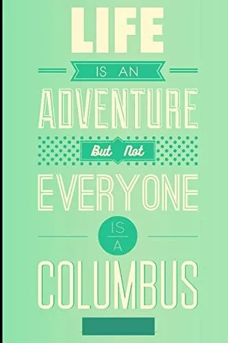 life is an adventure: BUT NOT EVERYONE IS  A COLUMBUS