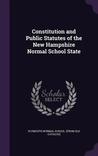 Constitution and Public Statutes of the New Hampshire Normal School State