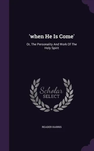 'when He Is Come': Or, The Personality And Work Of The Holy Spirit