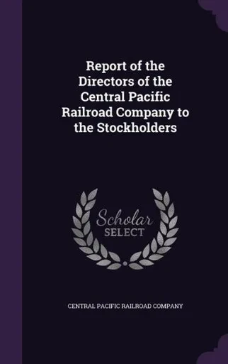 Report of the Directors of the Central Pacific Railroad Company to the Stockholders
