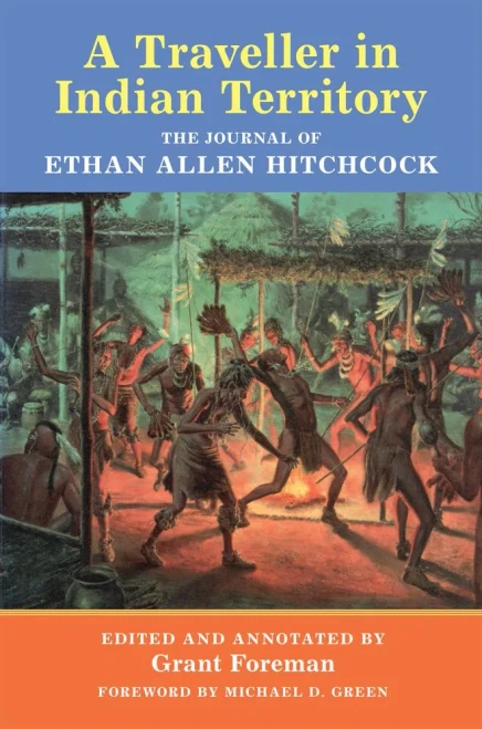 A Traveler in Indian Territory: The Journal of Ethan Allen Hitchcock (Volume 75) (American Exploration and Travel Series)