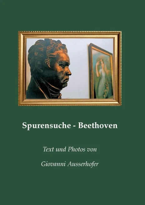 Spurensuche - Beethoven: in Wien und im Wiener Umland mit Berichten von Zeitzeugen (German Edition)