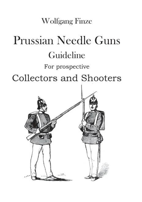 Prussian Needle Guns: Guideline for prospective Collectors and Shooters