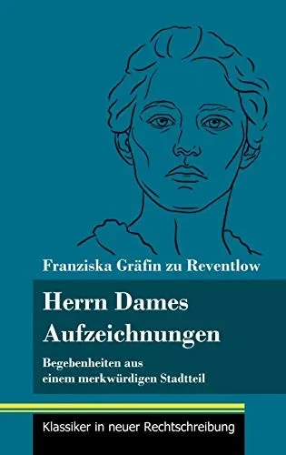 Herrn Dames Aufzeichnungen: Begebenheiten aus einem merkwürdigen Stadtteil (Band 145, Klassiker in neuer Rechtschreibung) (German Edition) - Hardcover