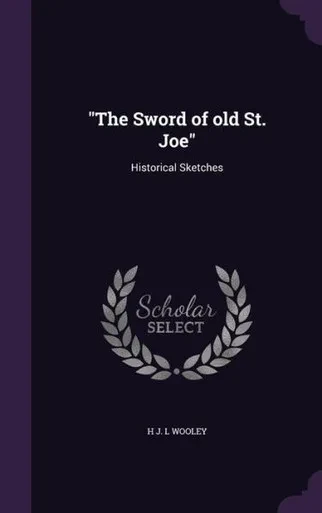The Sword of old St. Joe: Historical Sketches