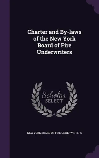 Charter and By-laws of the New York Board of Fire Underwriters