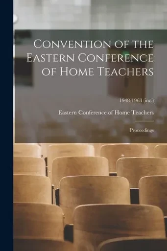 Convention of the Eastern Conference of Home Teachers: Proceedings; 1948-1963 (inc.)