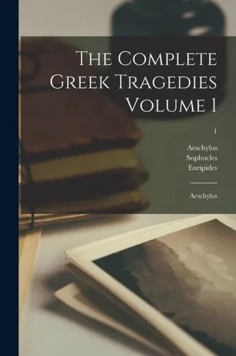The Complete Greek Tragedies Volume 1: Aeschylus; 1