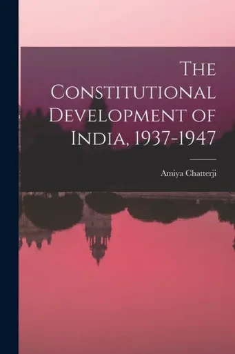 The Constitutional Development of India, 1937-1947