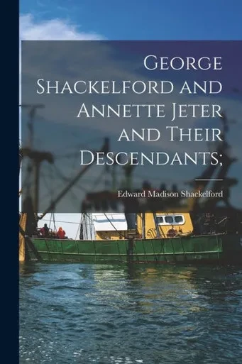 George Shackelford and Annette Jeter and Their Descendants;