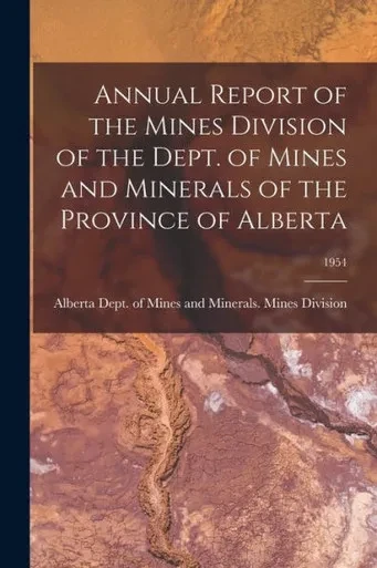 Annual Report of the Mines Division of the Dept. of Mines and Minerals of the Province of Alberta; 1954
